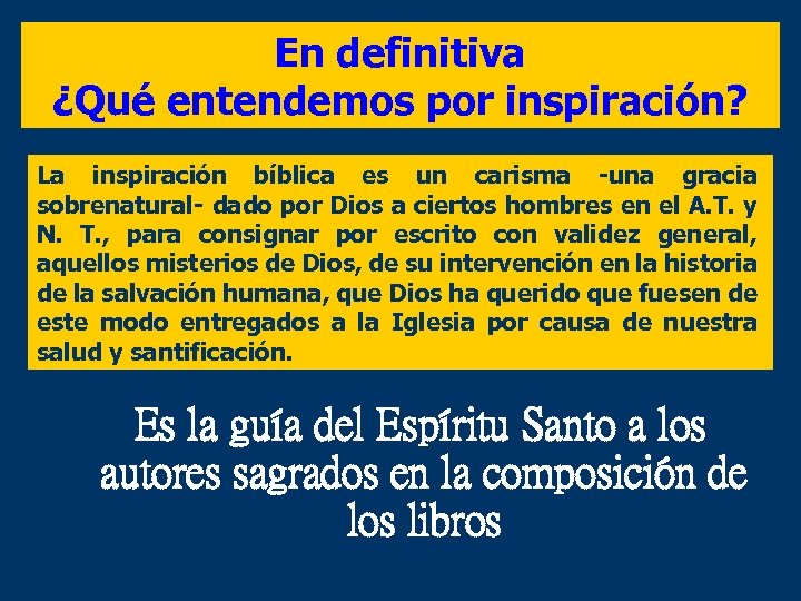 En definitiva ¿Qué entendemos por inspiración? La inspiración bíblica es un carisma -una gracia
