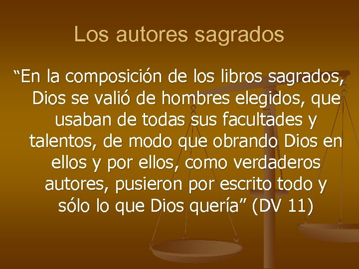 Los autores sagrados “En la composición de los libros sagrados, Dios se valió de