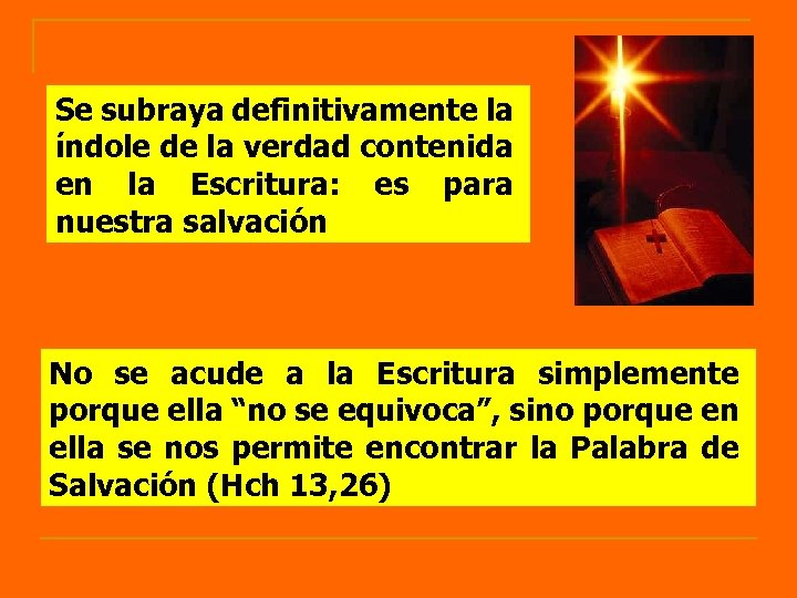 Se subraya definitivamente la índole de la verdad contenida en la Escritura: es para