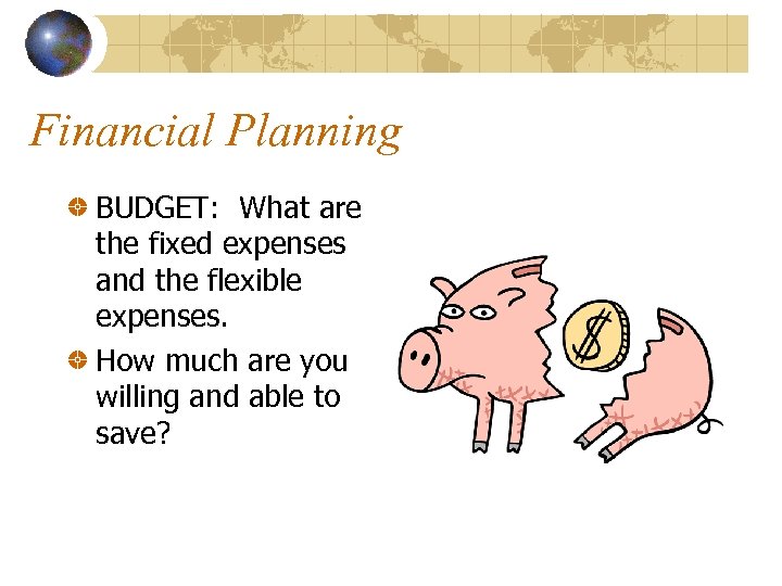 Financial Planning BUDGET: What are the fixed expenses and the flexible expenses. How much