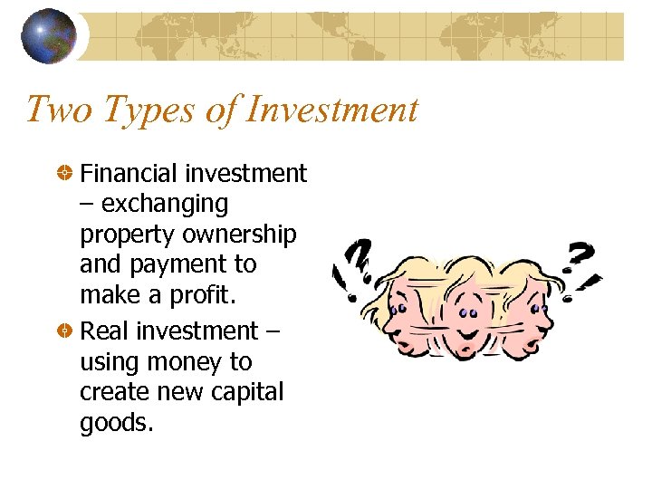 Two Types of Investment Financial investment – exchanging property ownership and payment to make