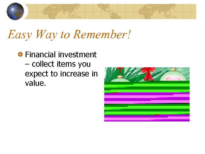 Easy Way to Remember! Financial investment – collect items you expect to increase in