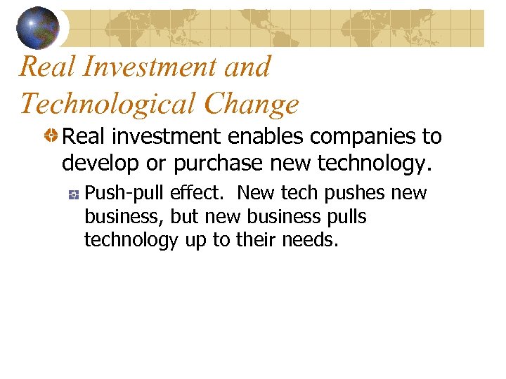 Real Investment and Technological Change Real investment enables companies to develop or purchase new