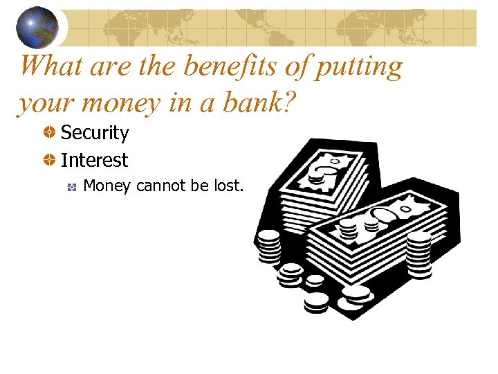 What are the benefits of putting your money in a bank? Security Interest Money