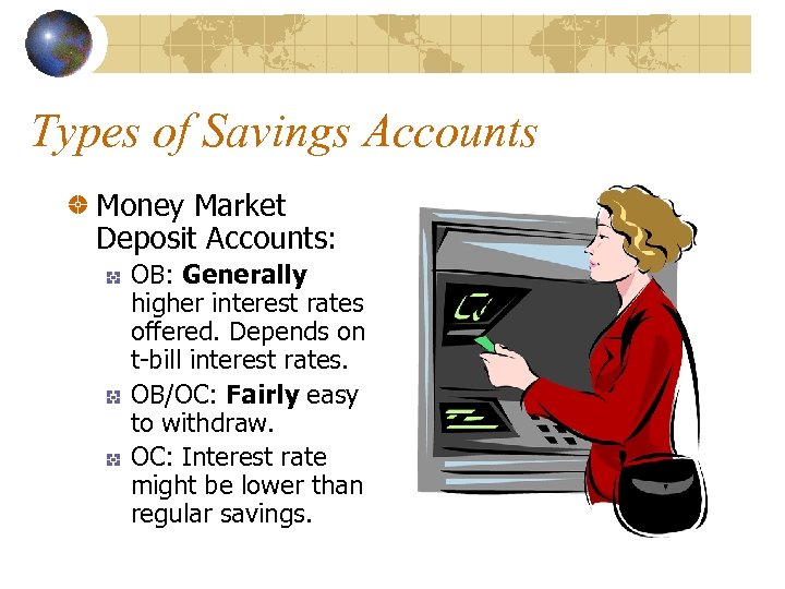 Types of Savings Accounts Money Market Deposit Accounts: OB: Generally higher interest rates offered.