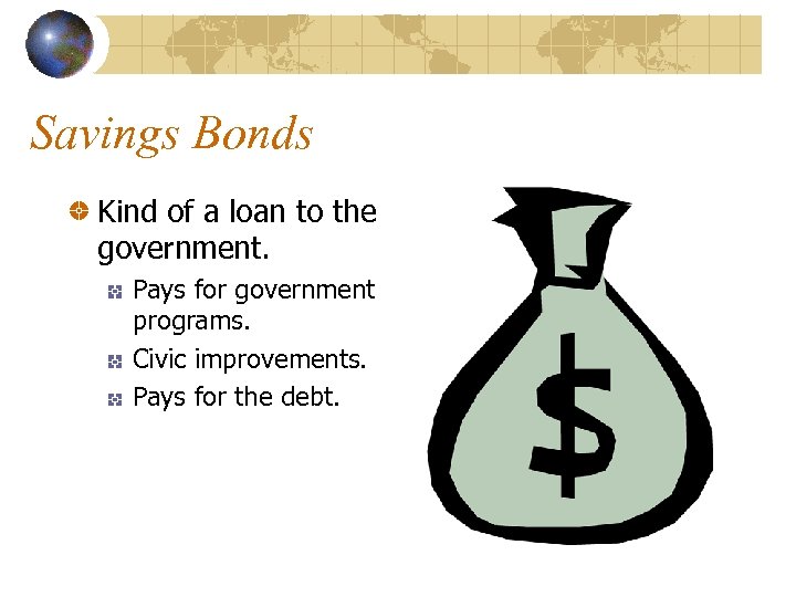 Savings Bonds Kind of a loan to the government. Pays for government programs. Civic