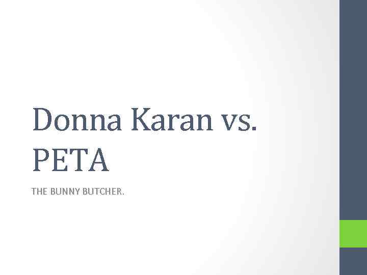 Donna Karan vs. PETA THE BUNNY BUTCHER. 