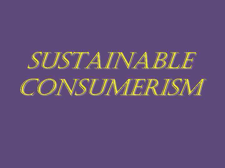 sustainable Consumerism 