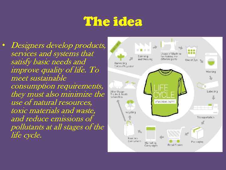 The idea • Designers develop products, services and systems that satisfy basic needs and
