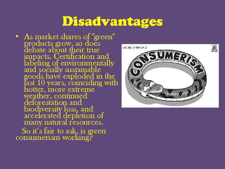 Disadvantages • As market shares of "green" products grow, so does debate about their