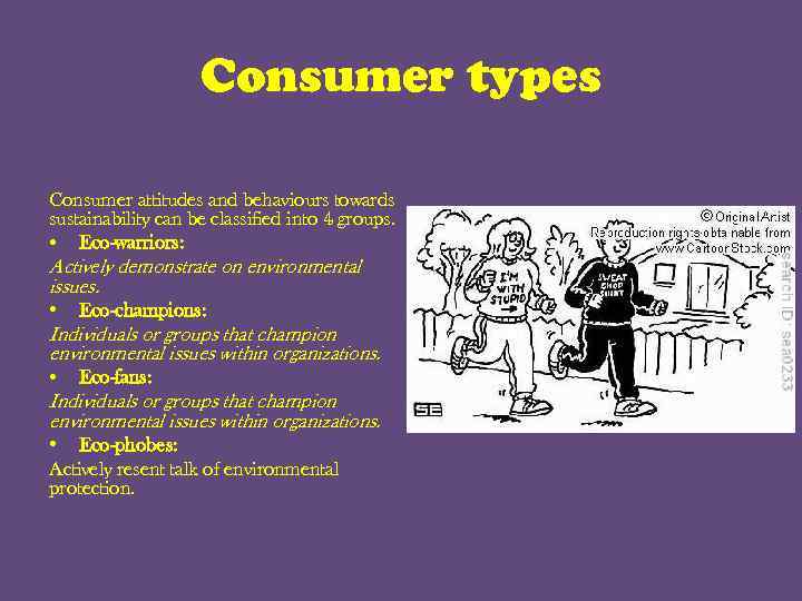 Consumer types Consumer attitudes and behaviours towards sustainability can be classified into 4 groups.