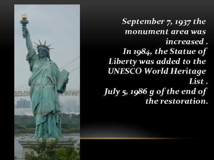 September 7, 1937 the monument area was increased. In 1984, the Statue of Liberty