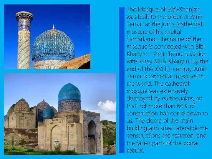 The Mosque of Bibi-Khanym was built to the order of Amir Temur as the