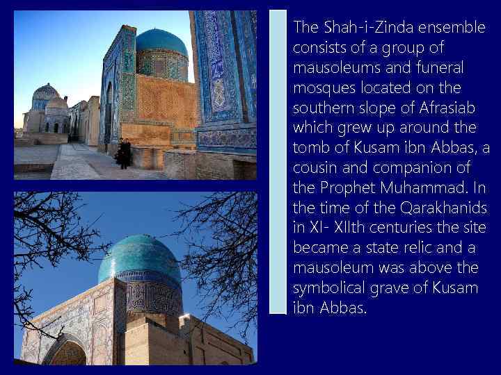 The Shah-i-Zinda ensemble consists of a group of mausoleums and funeral mosques located on