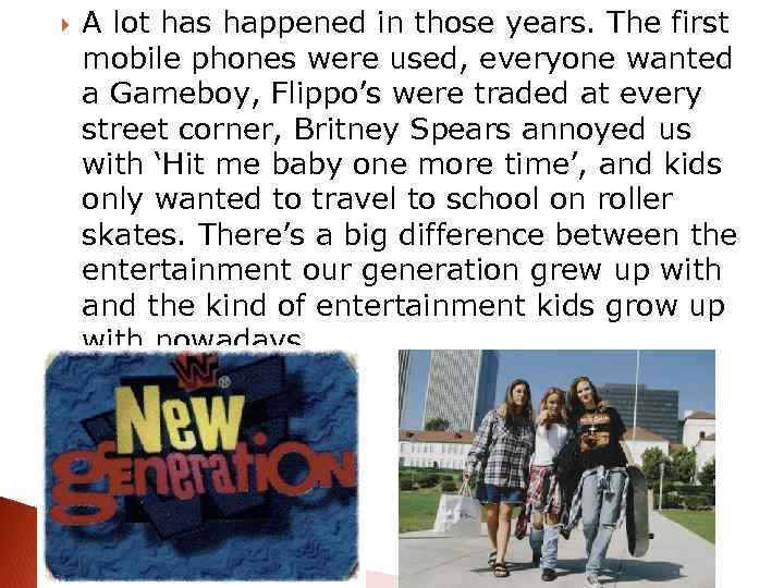  A lot has happened in those years. The first mobile phones were used,