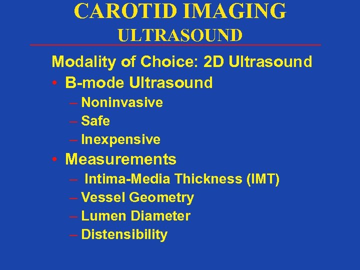 CAROTID IMAGING ULTRASOUND Modality of Choice: 2 D Ultrasound • B-mode Ultrasound – Noninvasive