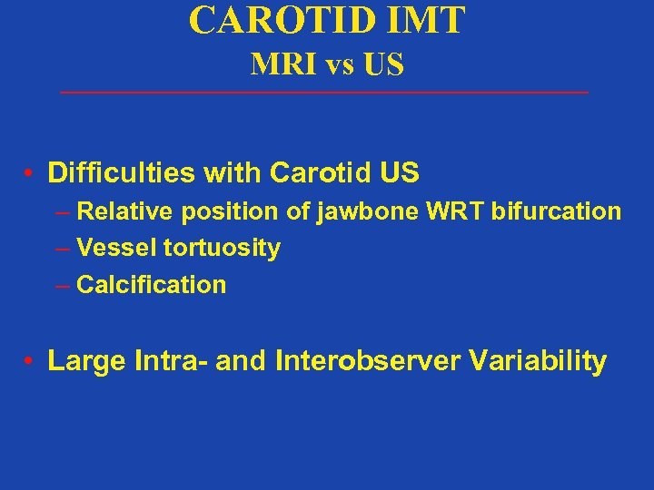 CAROTID IMT MRI vs US • Difficulties with Carotid US – Relative position of