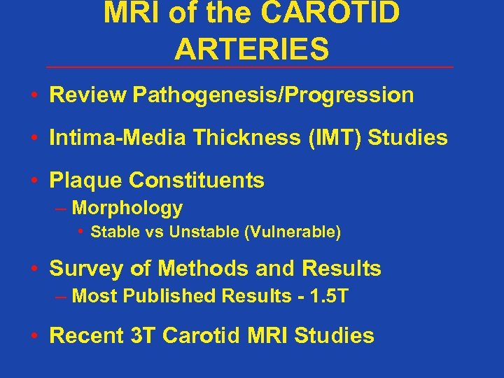 MRI of the CAROTID ARTERIES • Review Pathogenesis/Progression • Intima-Media Thickness (IMT) Studies •