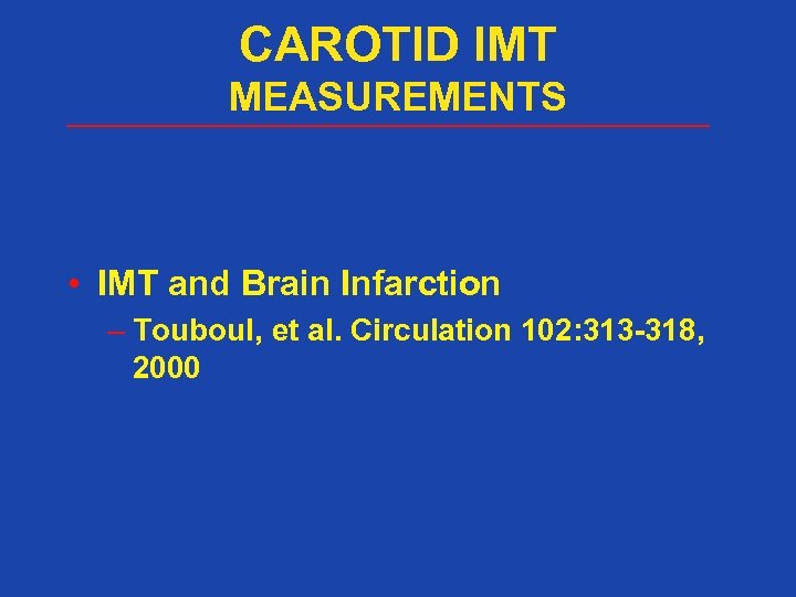 CAROTID IMT MEASUREMENTS • IMT and Brain Infarction – Touboul, et al. Circulation 102: