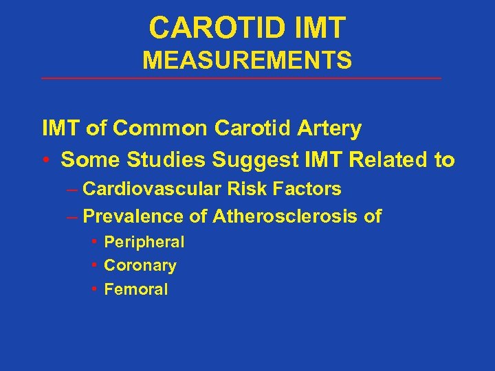 CAROTID IMT MEASUREMENTS IMT of Common Carotid Artery • Some Studies Suggest IMT Related