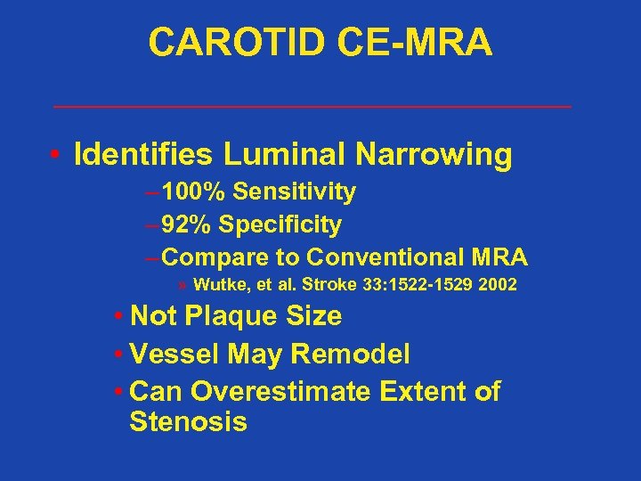 CAROTID CE-MRA • Identifies Luminal Narrowing – 100% Sensitivity – 92% Specificity – Compare