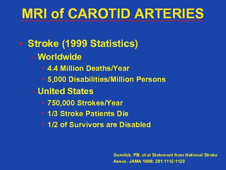 MRI of CAROTID ARTERIES • Stroke (1999 Statistics) – Worldwide • 4. 4 Million