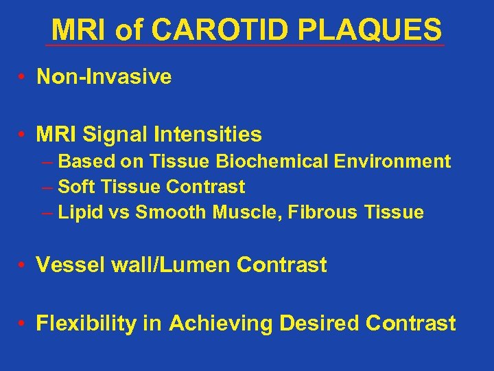 MRI of CAROTID PLAQUES • Non-Invasive • MRI Signal Intensities – Based on Tissue