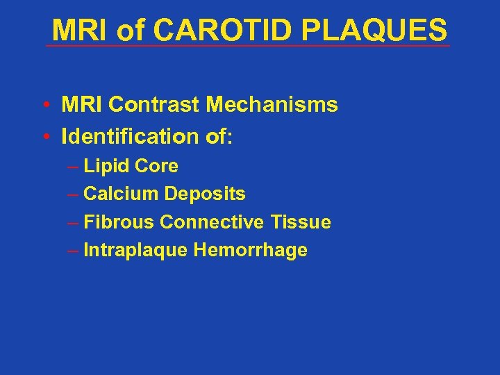 MRI of CAROTID PLAQUES • MRI Contrast Mechanisms • Identification of: – Lipid Core