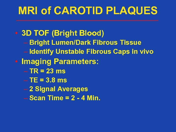 MRI of CAROTID PLAQUES • 3 D TOF (Bright Blood) – Bright Lumen/Dark Fibrous