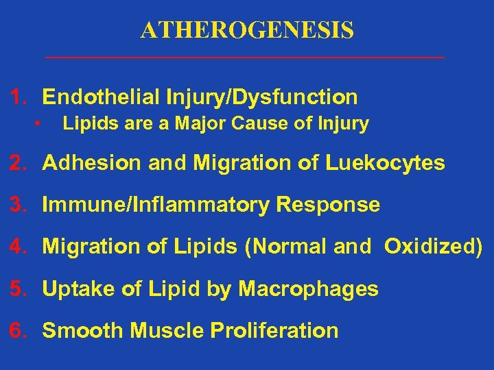 ATHEROGENESIS 1. Endothelial Injury/Dysfunction • Lipids are a Major Cause of Injury 2. Adhesion