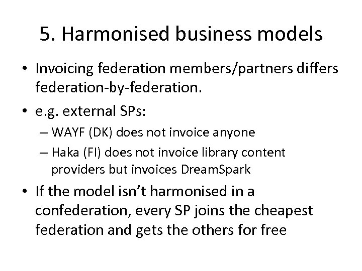 5. Harmonised business models • Invoicing federation members/partners differs federation-by-federation. • e. g. external