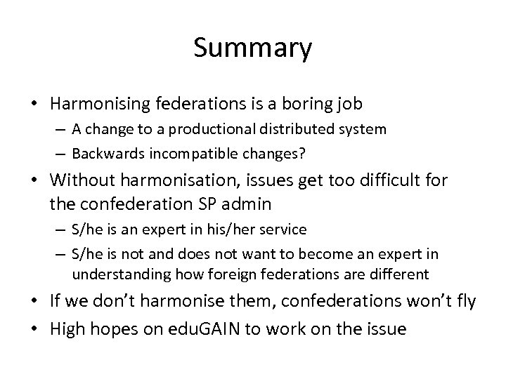 Summary • Harmonising federations is a boring job – A change to a productional