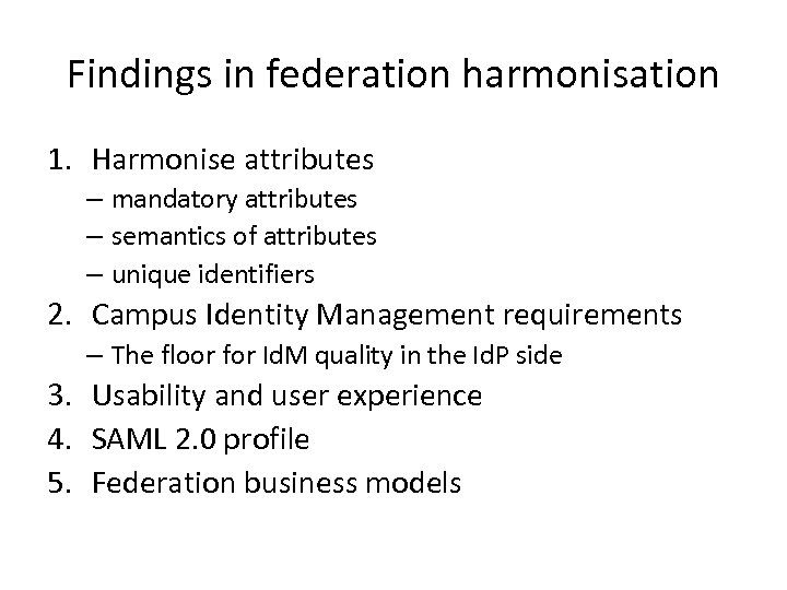 Findings in federation harmonisation 1. Harmonise attributes – mandatory attributes – semantics of attributes