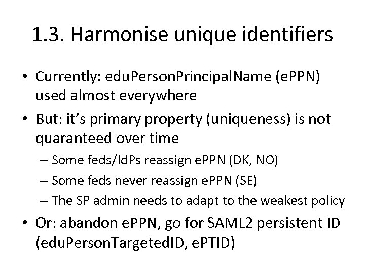 1. 3. Harmonise unique identifiers • Currently: edu. Person. Principal. Name (e. PPN) used