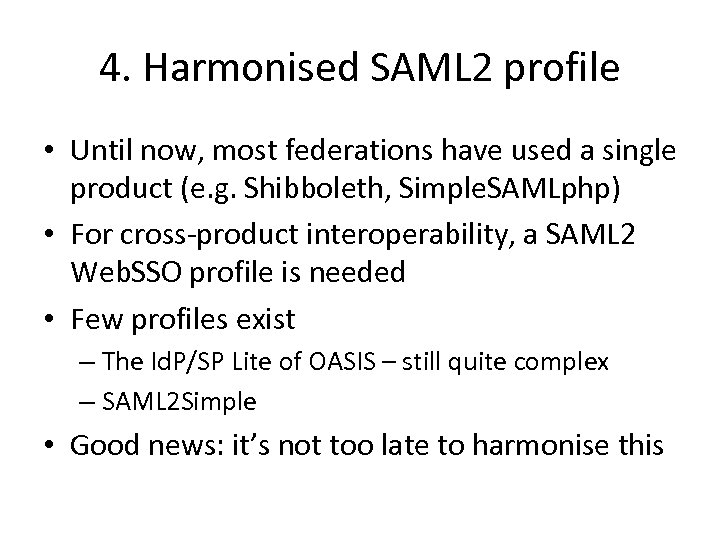 4. Harmonised SAML 2 profile • Until now, most federations have used a single