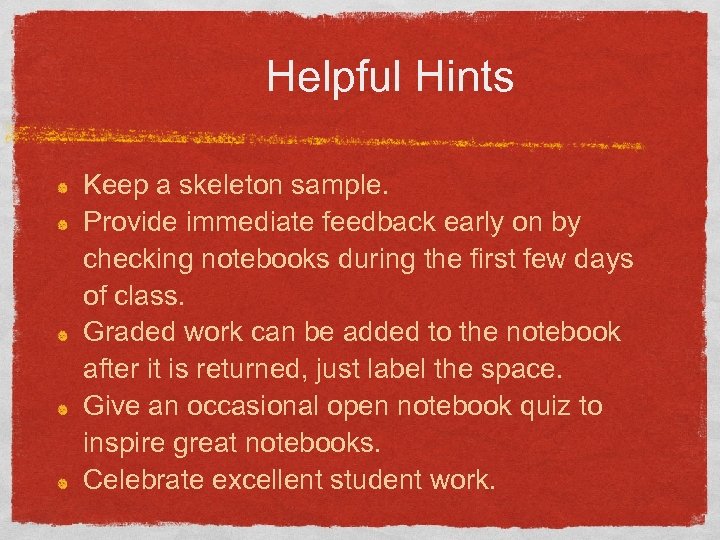 Helpful Hints Keep a skeleton sample. Provide immediate feedback early on by checking notebooks