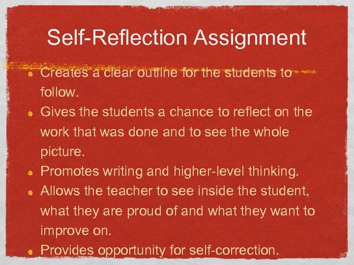 Self-Reflection Assignment Creates a clear outline for the students to follow. Gives the students
