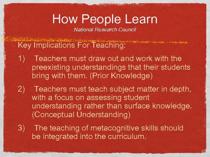 How People Learn National Research Council Key Implications For Teaching: 1) Teachers must draw