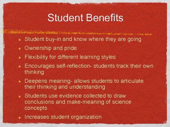 Student Benefits Student buy-in and know where they are going Ownership and pride Flexibility
