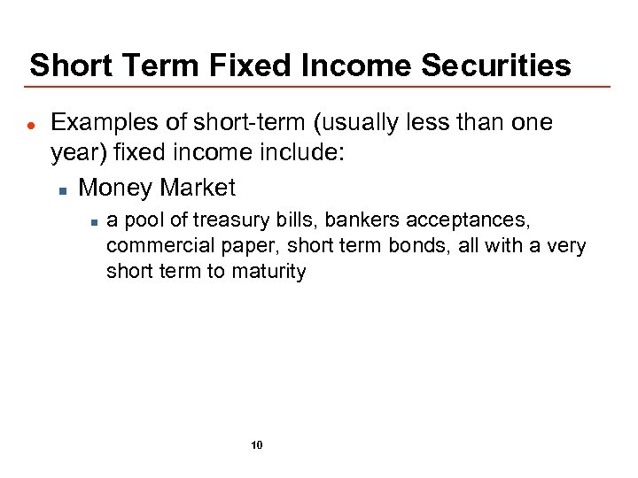 Short Term Fixed Income Securities l Examples of short-term (usually less than one year)