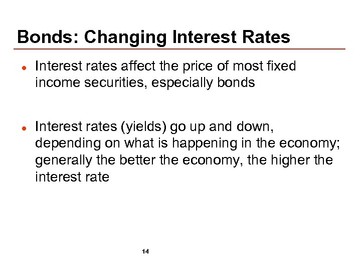 Bonds: Changing Interest Rates l l Interest rates affect the price of most fixed