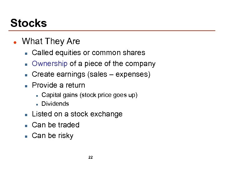 Stocks l What They Are n n Called equities or common shares Ownership of