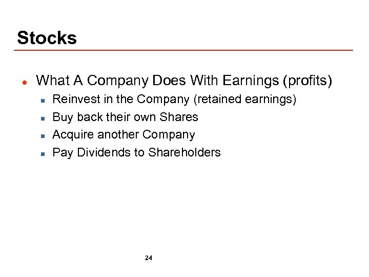 Stocks l What A Company Does With Earnings (profits) n n Reinvest in the