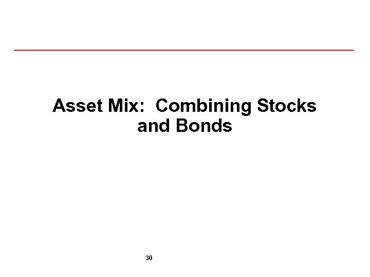 Asset Mix: Combining Stocks and Bonds 30 