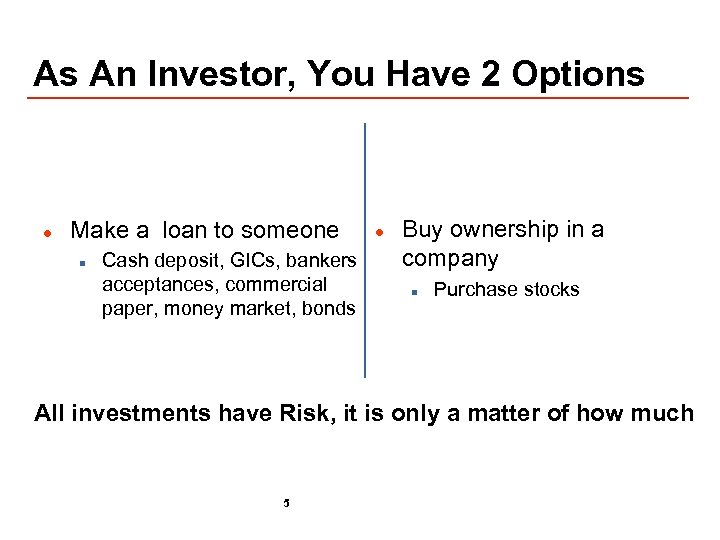 As An Investor, You Have 2 Options l Make a loan to someone n