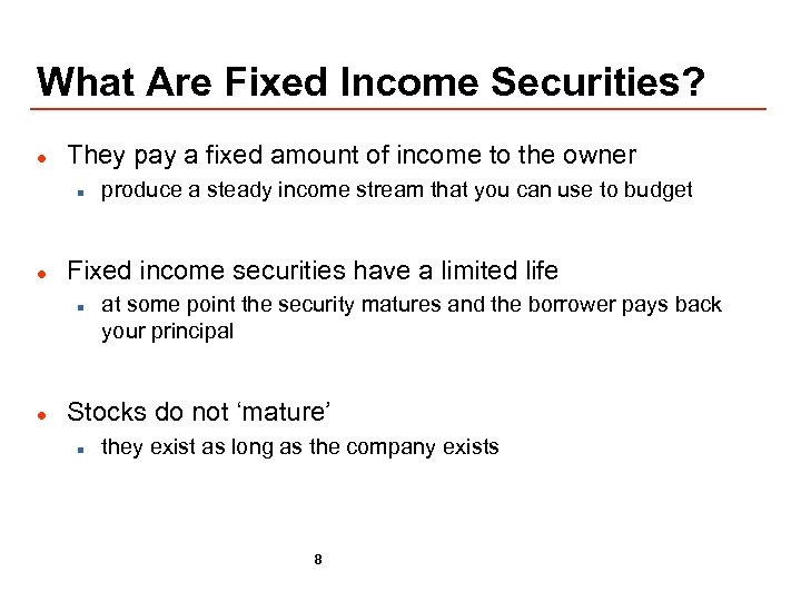 What Are Fixed Income Securities? l They pay a fixed amount of income to