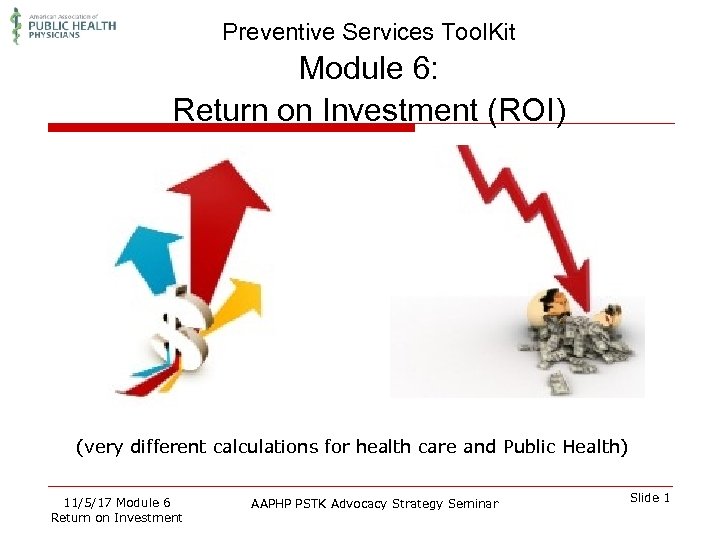 Preventive Services Tool. Kit Module 6: Return on Investment (ROI) (very different calculations for