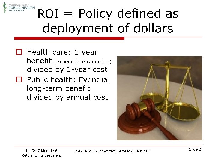 ROI = Policy defined as deployment of dollars o Health care: 1 -year benefit