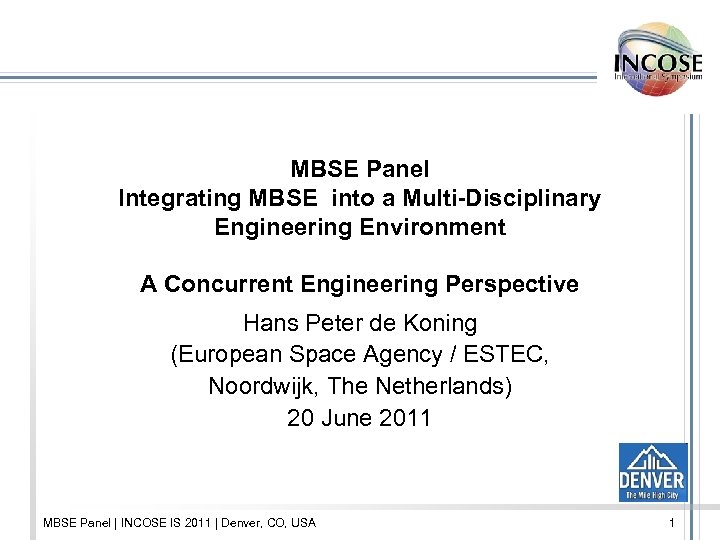 MBSE Panel Integrating MBSE into a Multi-Disciplinary Engineering Environment A Concurrent Engineering Perspective Hans