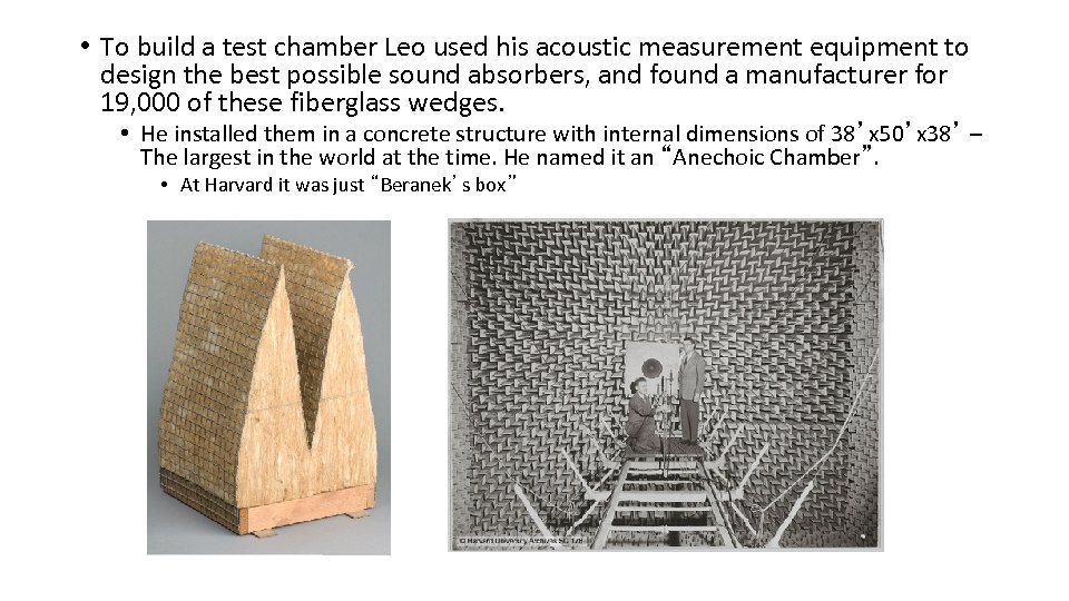  • To build a test chamber Leo used his acoustic measurement equipment to